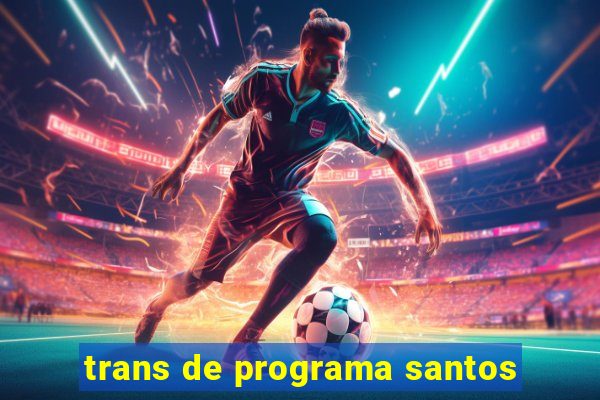 trans de programa santos